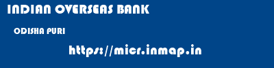INDIAN OVERSEAS BANK  ODISHA PURI    micr code